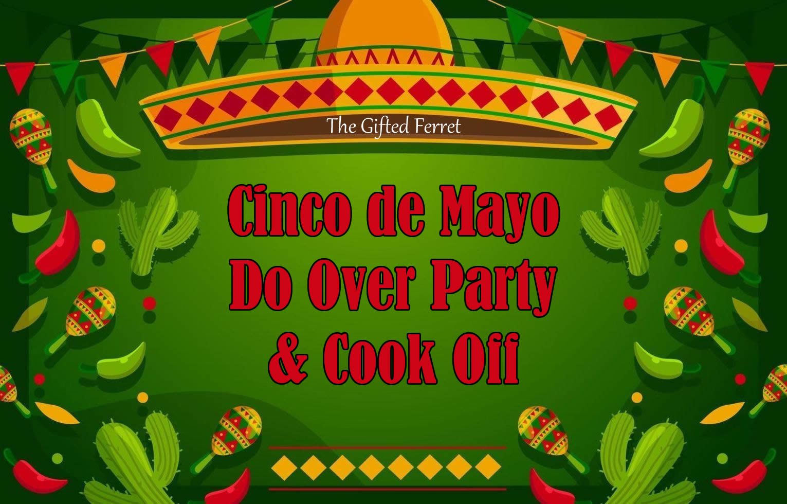 Cinco de Mayo Do Over Party & Mexican Cook Off