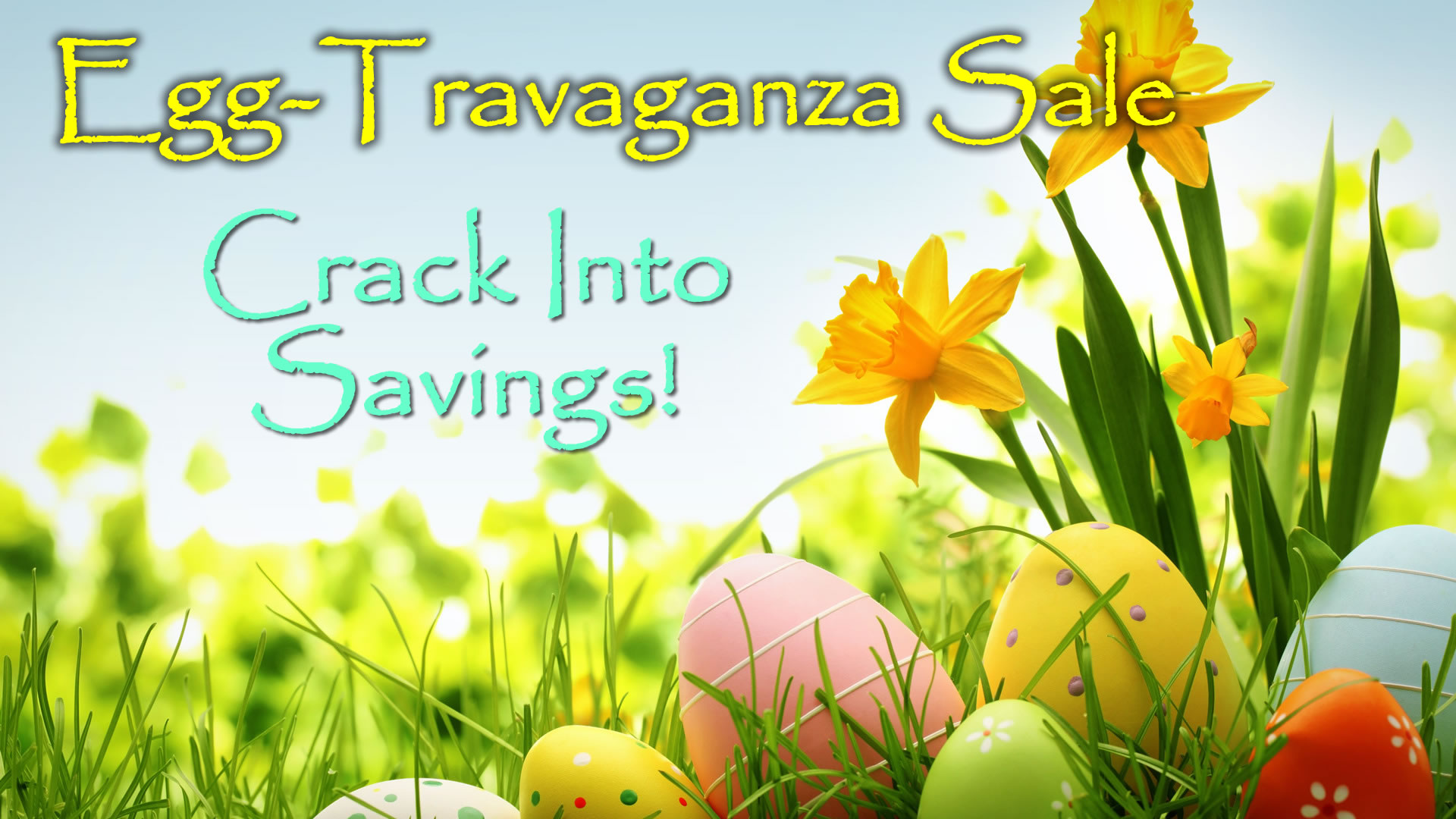 Our 2 Day Easter Egg-Travaganza Sale